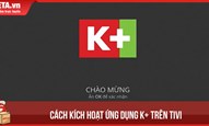 Cách kích hoạt ứng dụng K+ trên tivi theo chương trình khuyến mãi