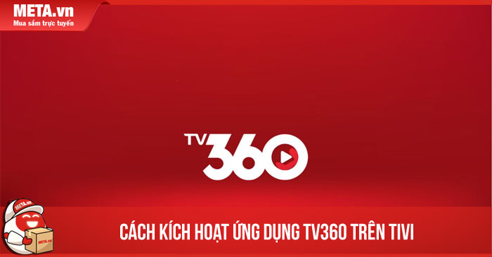 Cách kích hoạt TV360 trên tivi