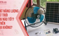 Quạt năng lượng mặt trời loại nào tốt? Có nên mua không?