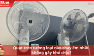 Quạt treo tường loại nào chạy êm, không gây khó chịu?