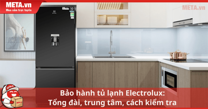 Bảo hành tủ lạnh Electrolux: Tổng đài, trung tâm, cách kiểm tra
