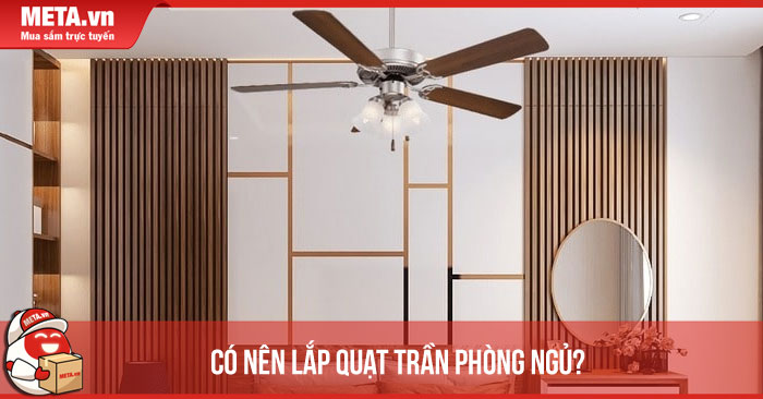 có nên lắp quạt trần phòng ngủ không?