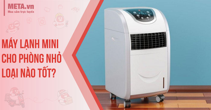 Mua máy lạnh mini cho phòng nhỏ loại nào tốt?