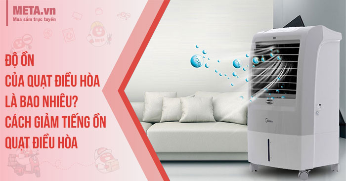 Độ ồn của quạt điều hòa là bao nhiêu? Cách giảm tiếng ồn quạt điều hòa