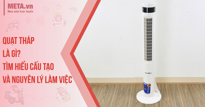 Quạt tháp là gì? Tìm hiểu cấu tạo và nguyên lý làm việc
