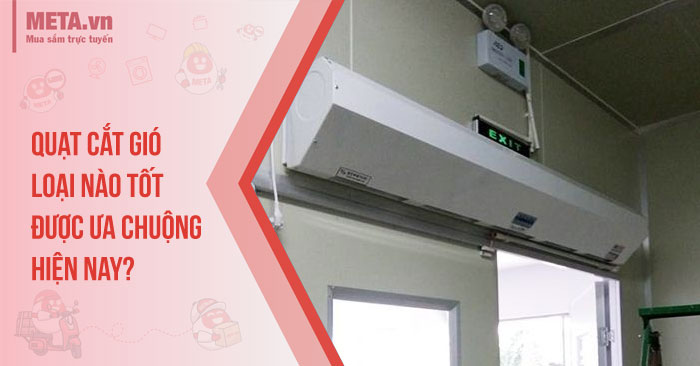 Quạt cắt gió loại nào tốt được ưa chuộng hiện nay?