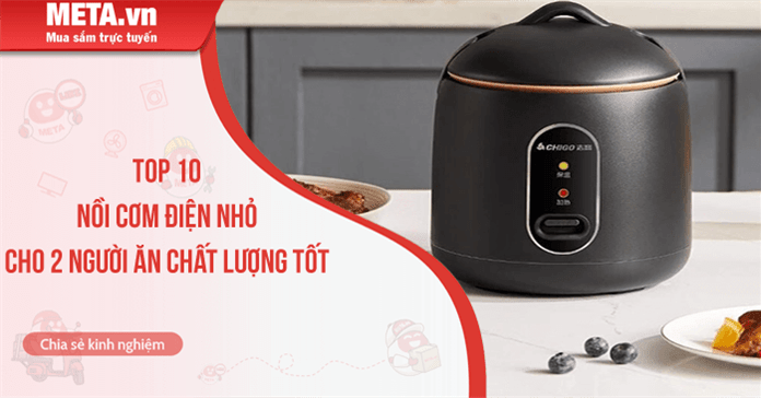 Top 10 nồi cơm điện nhỏ cho 2 người ăn chất lượng tốt