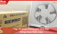 Top 10 quạt thông gió nhà bếp đáng mua hiện nay