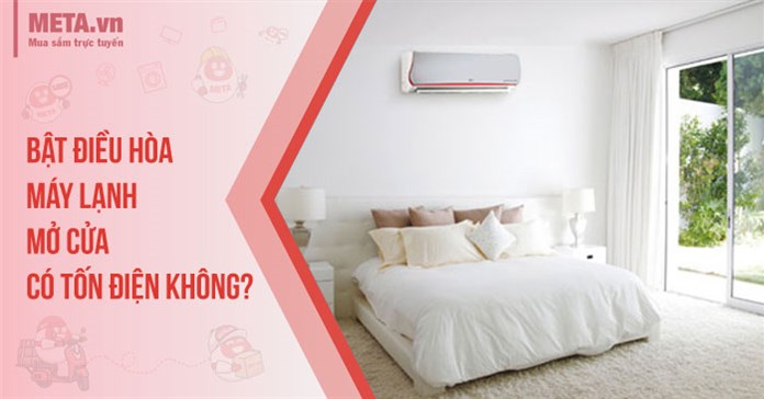 Bật điều hòa, máy lạnh mở cửa có tốn điện không?