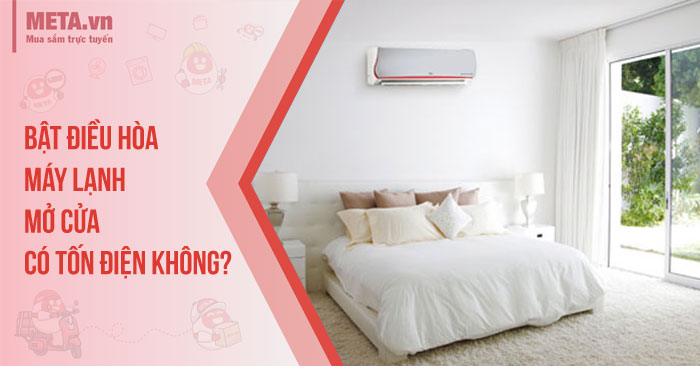 Bật điều hòa, máy lạnh mở cửa có tốn điện không?