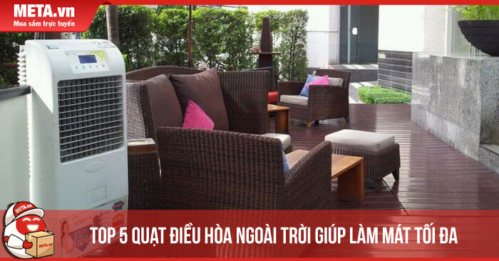 Top 5 quạt điều hòa ngoài trời giúp làm mát tối đa