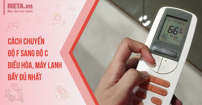 Cách chuyển độ F sang độ C điều hòa, máy lạnh đầy đủ nhất