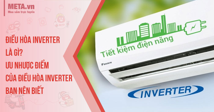 Điều hòa Inverter là gì? Ưu nhược điểm của điều hòa Inverter bạn nên biết
