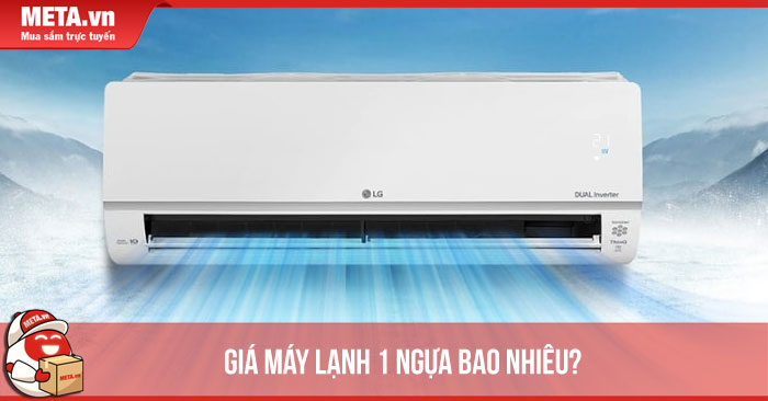 Giá máy lạnh 1 ngựa bao nhiêu? Loại nào tốt, tiết kiệm điện?