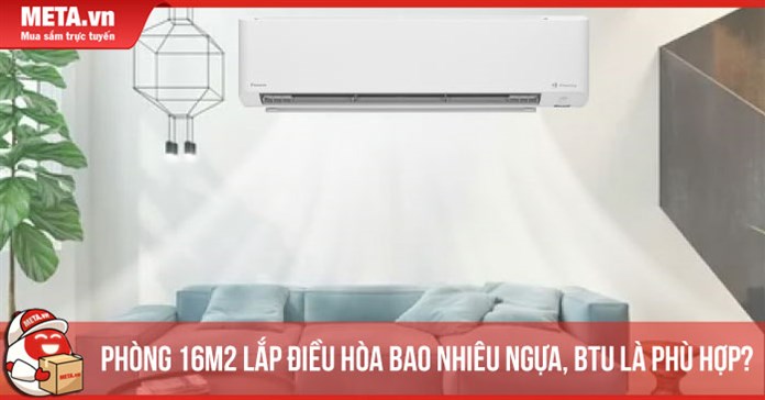 Phòng 16m2 lắp điều hòa bao nhiêu ngựa, BTU là phù hợp?
