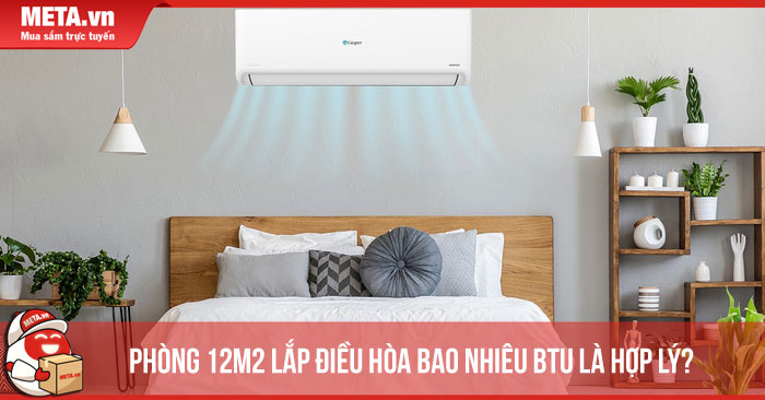 Phòng 12m2 lắp điều hòa bao nhiêu BTU là hợp lý?