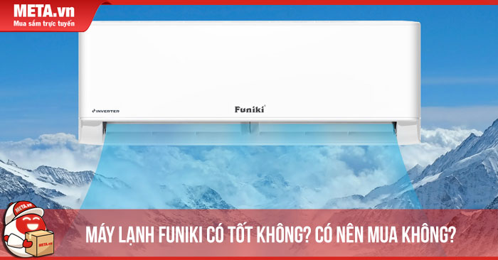 Máy lạnh Funiki có tốt không? Có nên mua không?