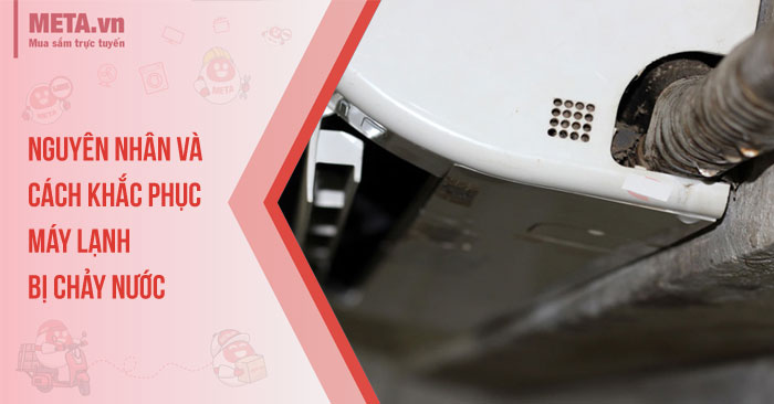 Nguyên nhân và cách khắc phục máy lạnh bị chảy nước