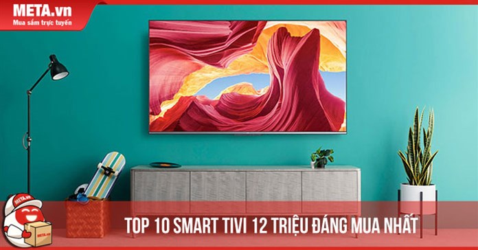 Top 10 smart tivi 12 triệu đáng mua nhất hiện nay