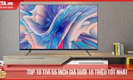 Top 10 tivi 55 inch giá dưới 10 triệu tốt hiện nay