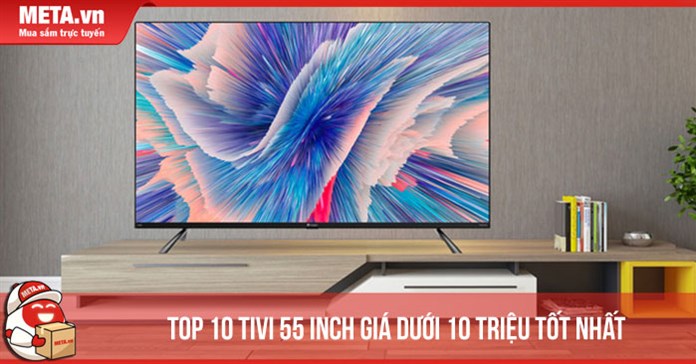 Top 10 tivi 55 inch giá dưới 10 triệu tốt nhất hiện nay