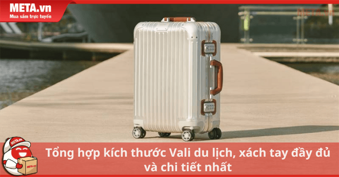 Tổng hợp kích thước Vali du lịch, xách tay đầy đủ và chi tiết nhất