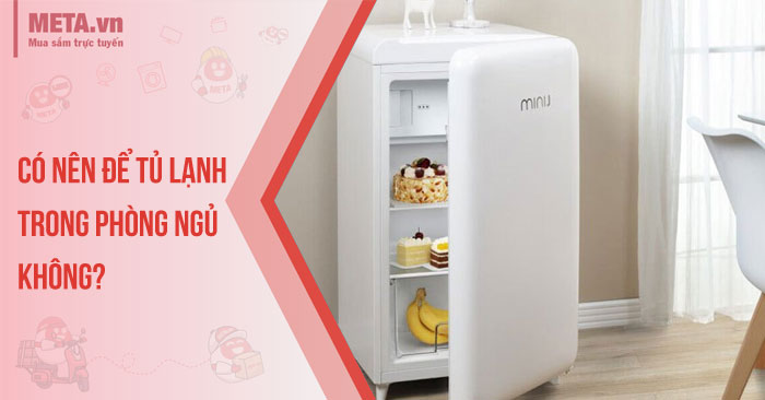 Có nên để tủ lạnh trong phòng ngủ không?