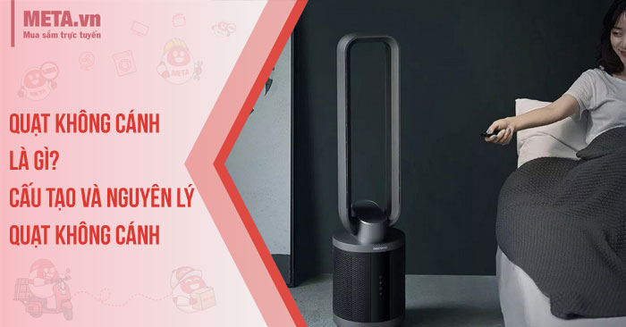 Quạt không cánh là gì? Cấu tạo và nguyên lý quạt không cánh