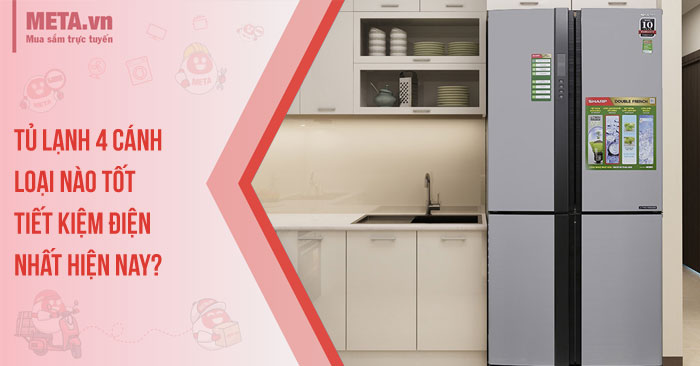 Tủ lạnh 4 cánh loại nào tốt, tiết kiệm điện nhất hiện nay?