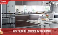 Kích thước tủ lạnh side by side Hitachi thông dụng nhất