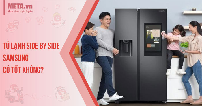 Tủ lạnh side by side Samsung có tốt không?