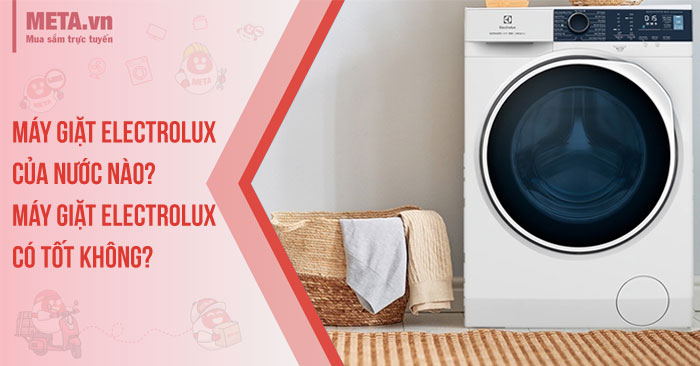 Máy giặt Electrolux của nước nào? Máy giặt Electrolux có tốt không?