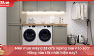 Máy giặt cửa ngang loại nào tốt? Hãng nào tốt nhất hiện nay?