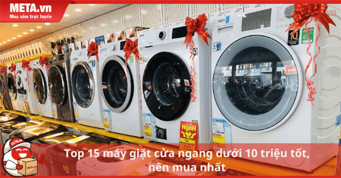 Top 15 máy giặt cửa ngang dưới 10 triệu tốt, nên mua nhất