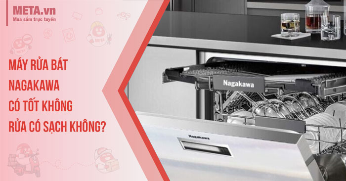 [Đánh giá] Máy rửa bát Nagakawa có tốt không, rửa có sạch không?