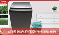 [Đánh giá] Máy giặt Sharp có tốt không? Có nên mua không?