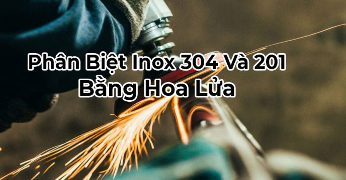 Cách phân biệt inox 304 và inox 201 bằng tia lửa điện