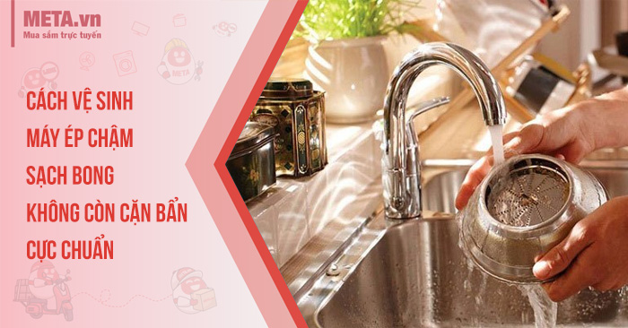 Cách vệ sinh máy ép chậm sạch bong, không còn cặn bẩn cực chuẩn