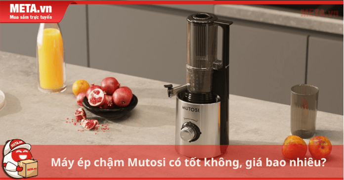 Máy ép chậm Mutosi có tốt không, giá bao nhiêu?