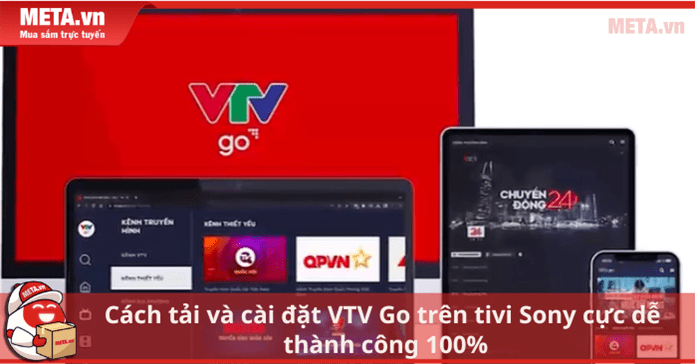 Cách tải và cài đặt VTV Go trên tivi Sony cực dễ, thành công 100%