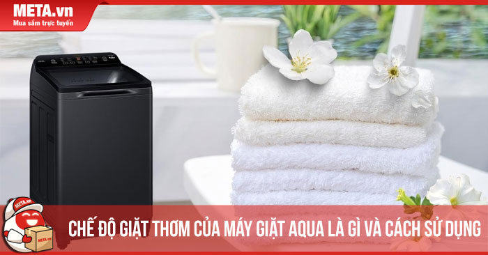 Chế độ giặt thơm của máy giặt AQUA là gì và cách sử dụng 