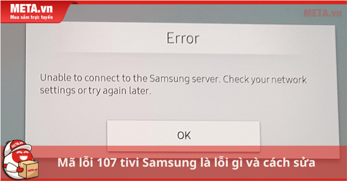 Mã lỗi 107 tivi Samsung là lỗi gì và cách sửa