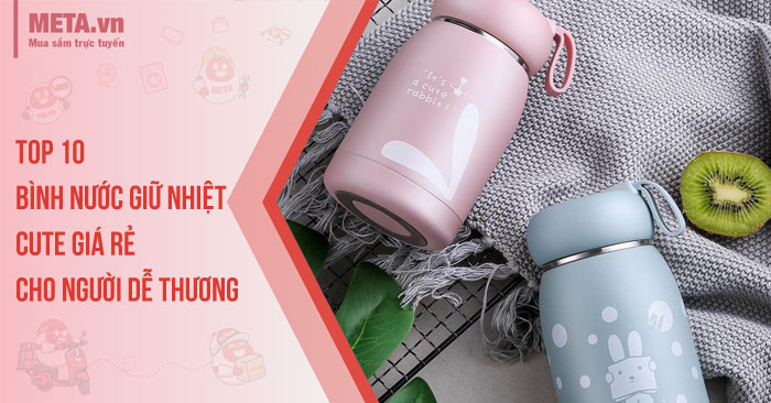 Top 10 bình nước giữ nhiệt cute giá rẻ cho người dễ thương