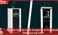 So sánh máy lọc nước Kangaroo và Sunhouse: Nên mua loại nào?