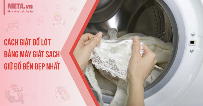 Cách giặt đồ lót bằng máy giặt sạch, giữ đồ bền đẹp nhất