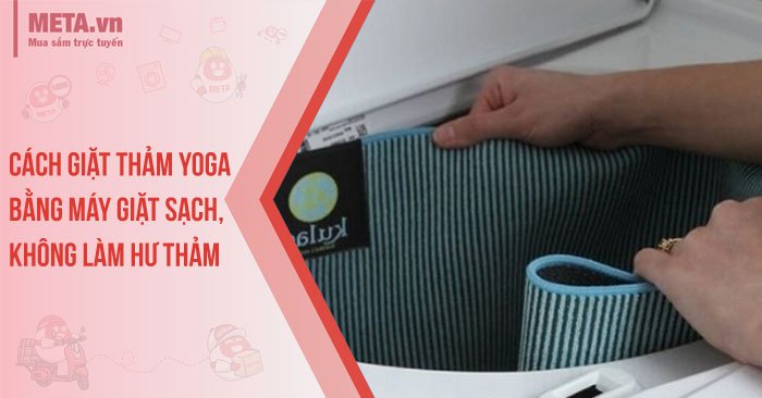 Cách giặt thảm yoga bằng máy giặt sạch, không làm hư thảm