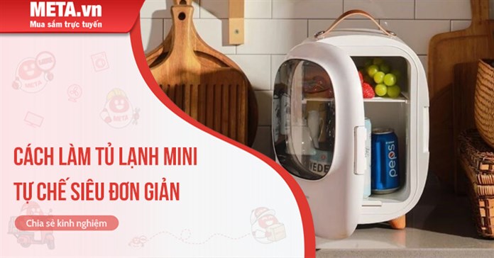 Cách làm tủ lạnh mini tự chế siêu đơn giản