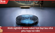 Kinh nghiệm mua robot hút bụi lau nhà phù hợp túi tiền