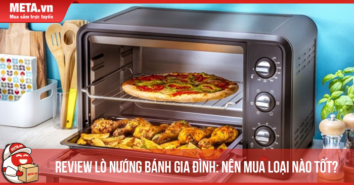 Review lò nướng bánh gia đình: Nên mua loại nào tốt?