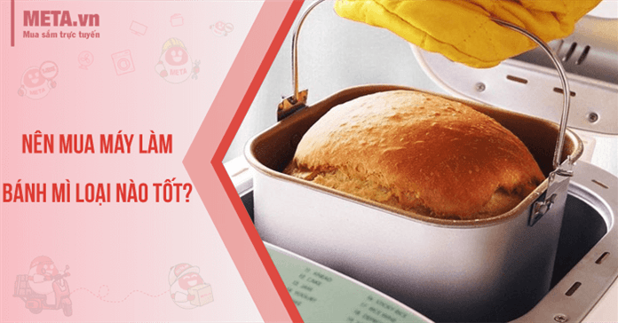 Nên mua máy làm bánh mì loại nào tốt? Top 8 máy làm bánh mì tốt hiện nay